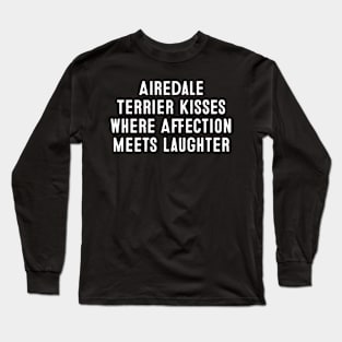 Airedale Terrier Kisses Where Affection Meets Laughter Long Sleeve T-Shirt